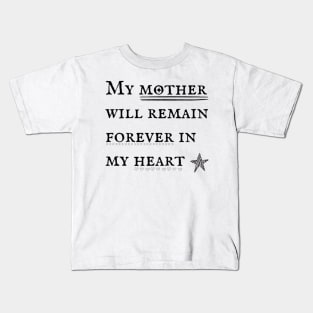 My mother will remain forever in my heart Kids T-Shirt